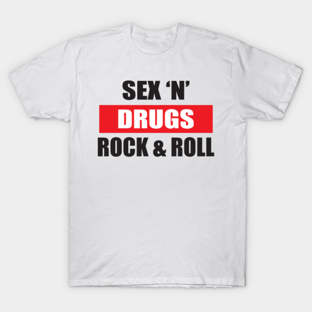 Sex Drugs Rock N Roll Rock N Roll Lover T Shirt Teepublic 